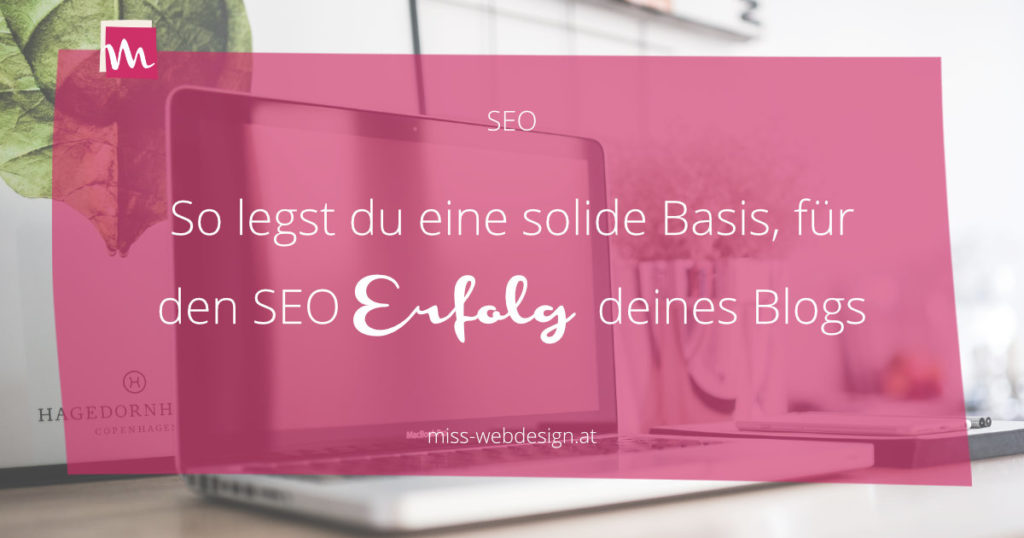 So legst du die optimale SEO Basis für deinen Blog und deine Website | miss-webdesign.at