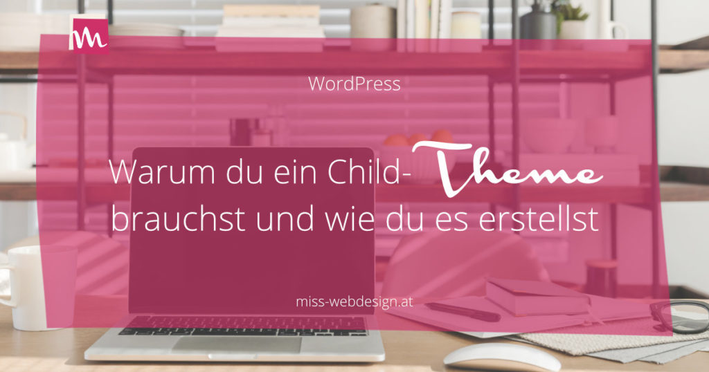 Warum du ein WordPress Child-Theme brauchst und wie du eines erstellst | miss-webdesign.at