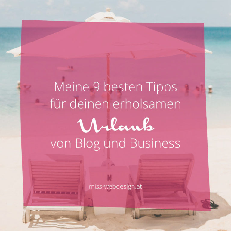 Meine 9 besten Tipps, für deinen erholsamen Urlaub von Blog und Business | miss-webdesign.at