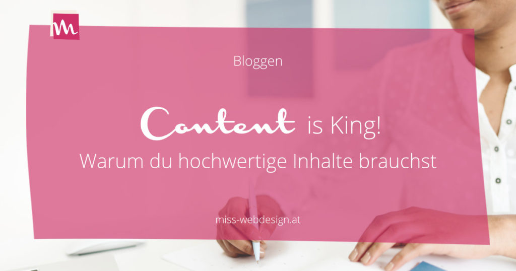 Content is King! 7 gute Gründe, warum du unbedingt hochwertige Inhalte erstellen musst | miss-webdesign.at