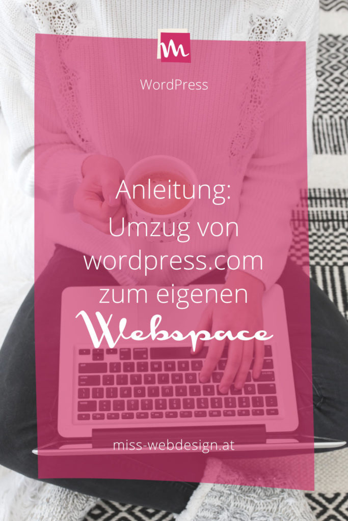 Anleitung: Umzug von wordpress.com zum eigenen Webspace | miss-webdesign.at
