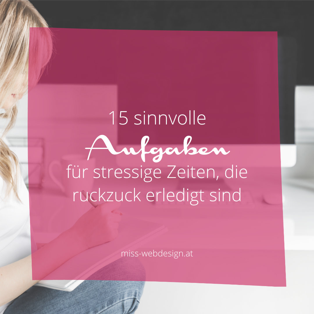 15 sinnvolle Business-Aufgaben für stressige Zeiten, die schnell erledigt sind und dich voran bringen | miss-webdesign.at