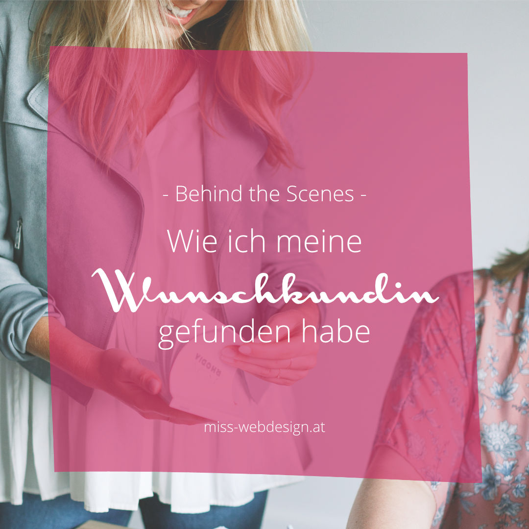 Behind the Scenes: Wie ich meine Wunschkundin gefunden habe | miss-webdesign.at