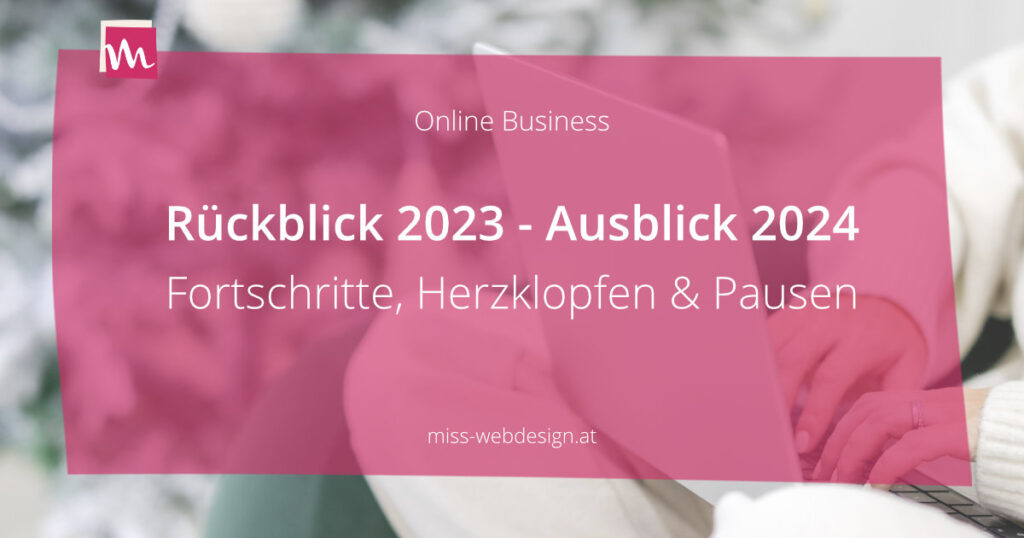 Rückblick 2023 - Ausblick 2024: Fortschritte, Herzklopfen und wichtige Pausen | miss-webdesign.at