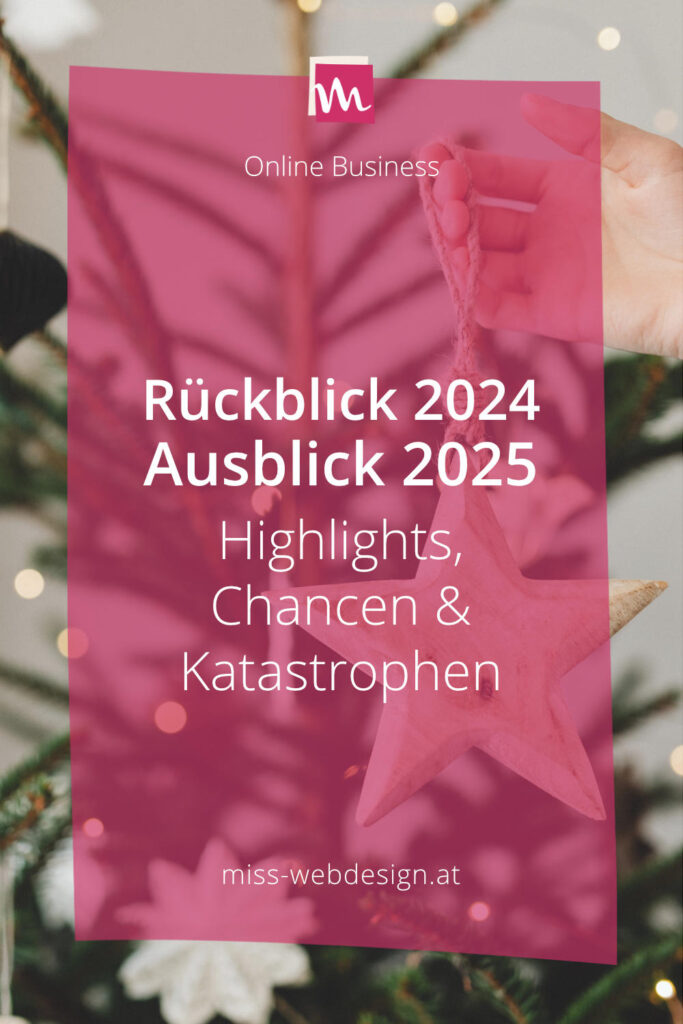 Rückblick 2024 - Ausblick 2025: Highlights, Chancen & Katastrophen | miss-webdesign.at